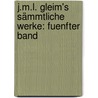 J.M.L. Gleim's Sämmtliche Werke: fuenfter Band door Johann Wilhelm Ludwig Gleim
