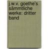 J.W.v. Goethe's Sämmtliche Werke: dritter Band by Johann Wolfgang von Goethe