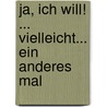 Ja, ich will! ... Vielleicht... Ein anderes Mal door Michaela Röder