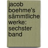Jacob Boehme's Sämmtliche Werke: sechster Band by Jakob Böhme