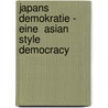 Japans Demokratie - Eine  Asian Style Democracy door Vera Demmel