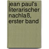 Jean Paul's literarischer Nachlaß, Erster Band door Jean Paul