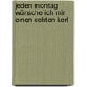 Jeden Montag wünsche ich mir einen echten Kerl by Evelyn Holst