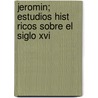 Jeromin; Estudios Hist Ricos Sobre El Siglo Xvi door Luis Coloma