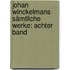 Johan Winckelmans Sämtliche Werke: achter Band