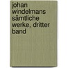 Johan Windelmans sämtliche Werke, Dritter Band by Johann Joachim Winckelmann