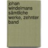 Johan Windelmans sämtliche Werke, Zehnter Band