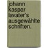 Johann Kaspar Lavater's ausgewählte Schriften.