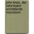 John Knox, der Reformator Schottlands microform