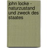 John Locke - Naturzustand Und Zweck Des Staates door Ulrike Ziegler