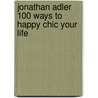 Jonathan Adler 100 Ways to Happy Chic Your Life door Jonathan Adler