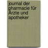 Journal Der Pharmacie Für Ärzte Und Apotheker by Johann Bartholomäus Trommsdorff