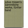 Julius Mosen's Sämmtliche Werke, Fünfter Band door Julius Mosen