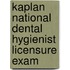 Kaplan National Dental Hygienist Licensure Exam