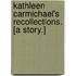 Kathleen Carmichael's Recollections. [A story.]