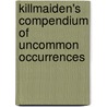 Killmaiden's Compendium of Uncommon Occurrences door James A. Shapiro
