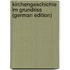 Kirchengeschichte Im Grundriss (German Edition)