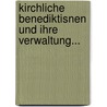 Kirchliche Benediktisnen Und Ihre Verwaltung... door Ferdinand Probst