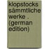 Klopstocks Sämmtliche Werke . (German Edition)