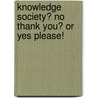 Knowledge Society? No Thank You? Or Yes Please! door Kjeld Reby Loren