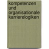 Kompetenzen und organisationale Karrierelogiken by Christina Rüdisser