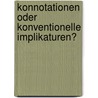 Konnotationen Oder Konventionelle Implikaturen? by Urszula Topczewska