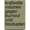 Kraftvolle Visionen gegen Burnout und Blockaden door Anselm Gr