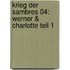 Krieg der Sambres 04: Werner & Charlotte Teil 1