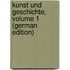 Kunst Und Geschichte, Volume 1 (German Edition)
