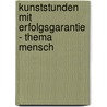 Kunststunden mit Erfolgsgarantie - Thema Mensch door Michael Tschakert