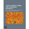 L'Anti-Lucr Ce, Po Me Sur La Religion Naturelle door Melchior De Polignac