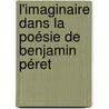 L'Imaginaire dans la Poésie de Benjamin Péret by Richard Spiteri