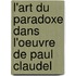 L'art du paradoxe dans l'oeuvre de Paul Claudel