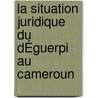 La Situation Juridique Du DÉguerpi Au Cameroun door Caroline Christiane Megang Nguelayi