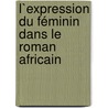 L`expression du féminin dans le roman africain door Béatrice Yanzigiye