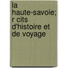 La Haute-Savoie; R Cits D'Histoire Et de Voyage door Francis Wey