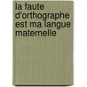 La faute d'orthographe est ma langue maternelle by Daniel Picouly