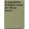 La population d'origine russe en France  Tome I door Isabelle Nicolini