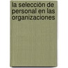 La selección de personal en las organizaciones by Pedro Manuel Zayas Agüero