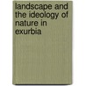 Landscape and the Ideology of Nature in Exurbia door Kirsten Valentine Cadieux