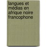 Langues et médias en Afrique noire francophone by Camille Roger Abolou