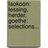 Laokoon: Lessing, Herder, Goethe: Selections... door Gotthold Ephraim Lessing