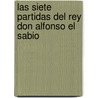 Las Siete Partidas del Rey Don Alfonso El Sabio by Libros Grupo