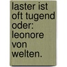 Laster ist oft Tugend oder: Leonore von Welten. door Carl Ignaz Geiger