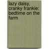 Lazy Daisy, Cranky Frankie: Bedtime on the Farm by Mary Ellen Jordan