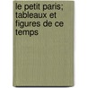 Le Petit Paris; Tableaux Et Figures de Ce Temps by Charles Monselet