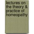 Lectures on the Theory & Practice of Homeopathy