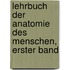 Lehrbuch der Anatomie des Menschen, erster Band