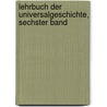 Lehrbuch der Universalgeschichte, sechster Band door Heinrich Leo