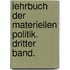 Lehrbuch der materiellen Politik. Dritter Band.